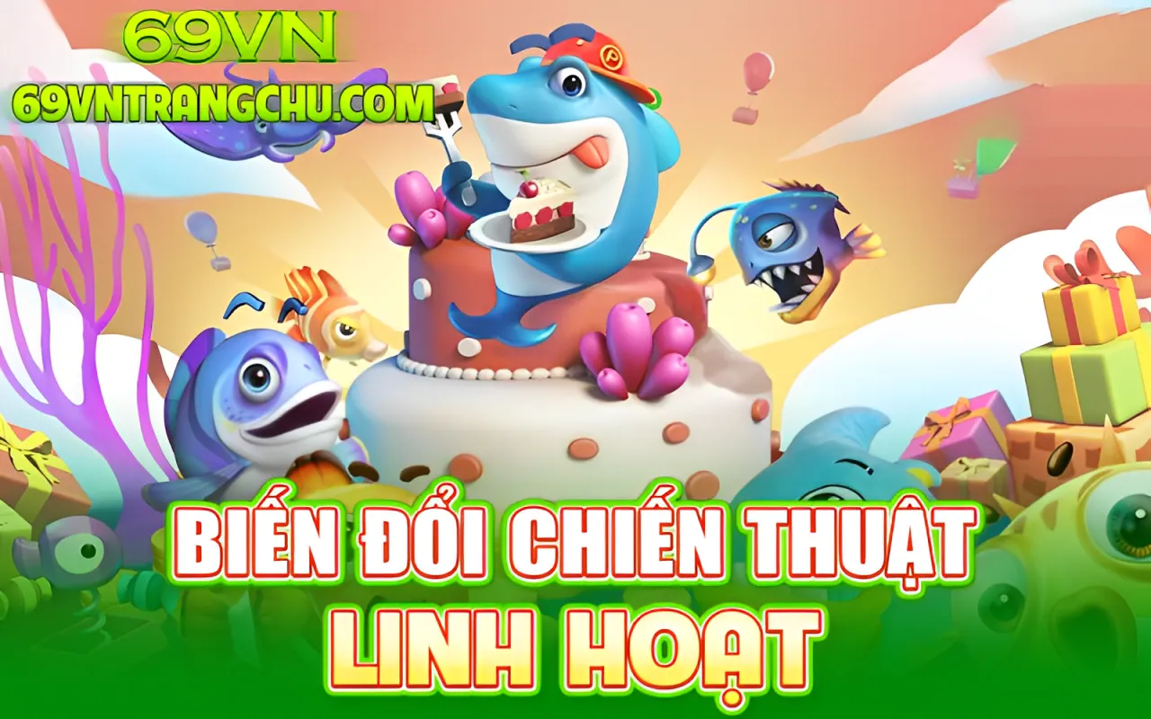Mẹo bắn cá 69VN – biến đổi chiến thuật linh hoạt theo tình huống