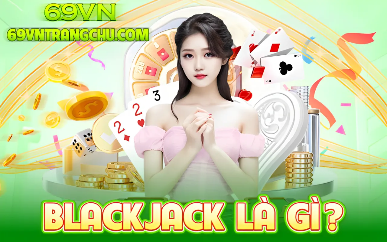 Blackjack 69VN là gì