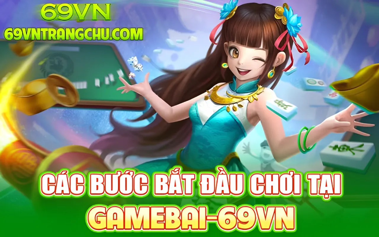 Các bước bắt đầu chơi tại Game bài online 69VN