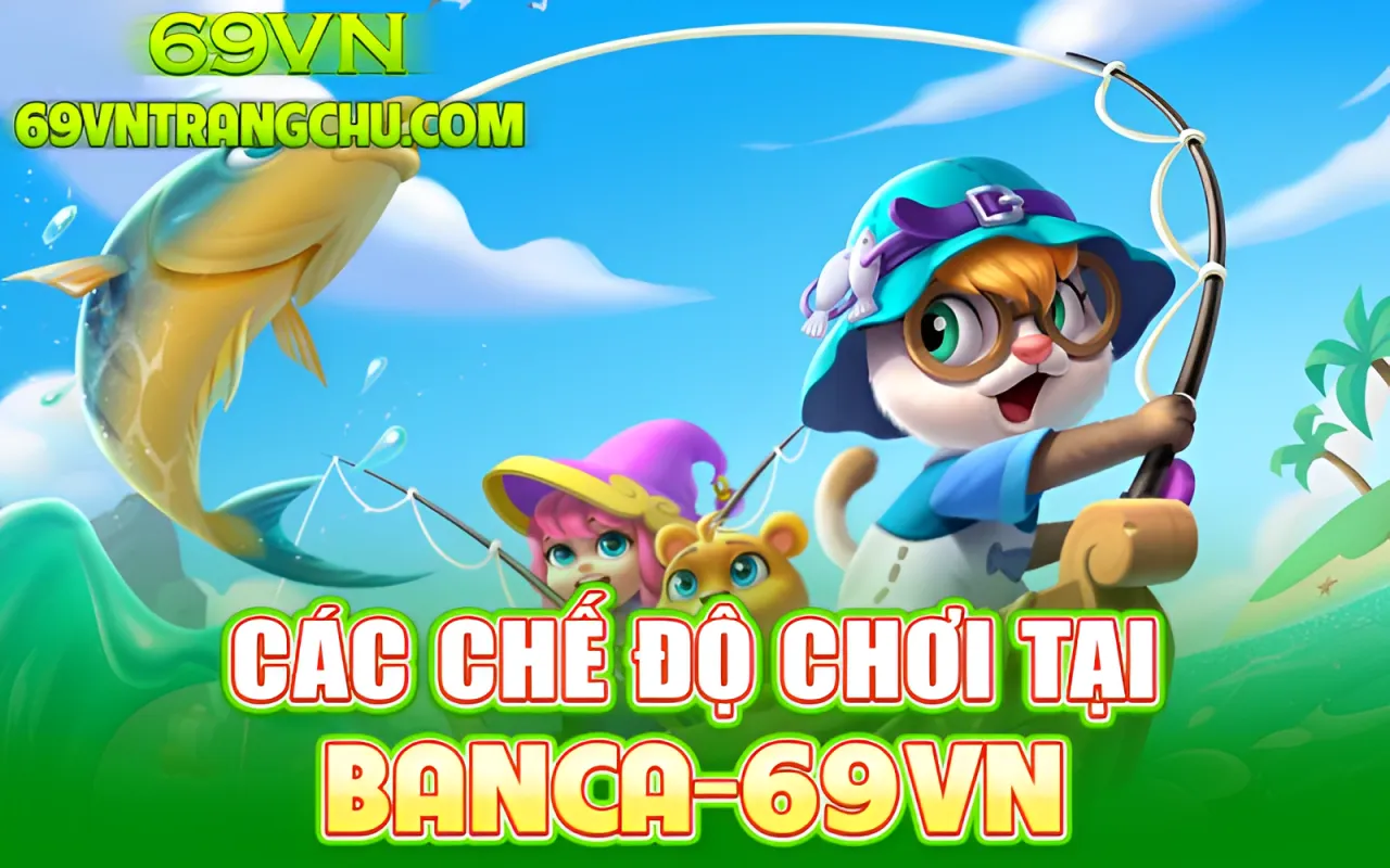 Các chế độ chơi bắn cá tại 69VN – miễn phí, đổi thưởng, VIP, PvP