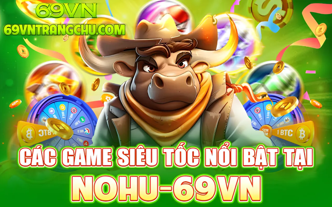 Các game nổ hũ siêu tốc nổi bật tại 69VN – nổ hũ siêu tốc 69vn