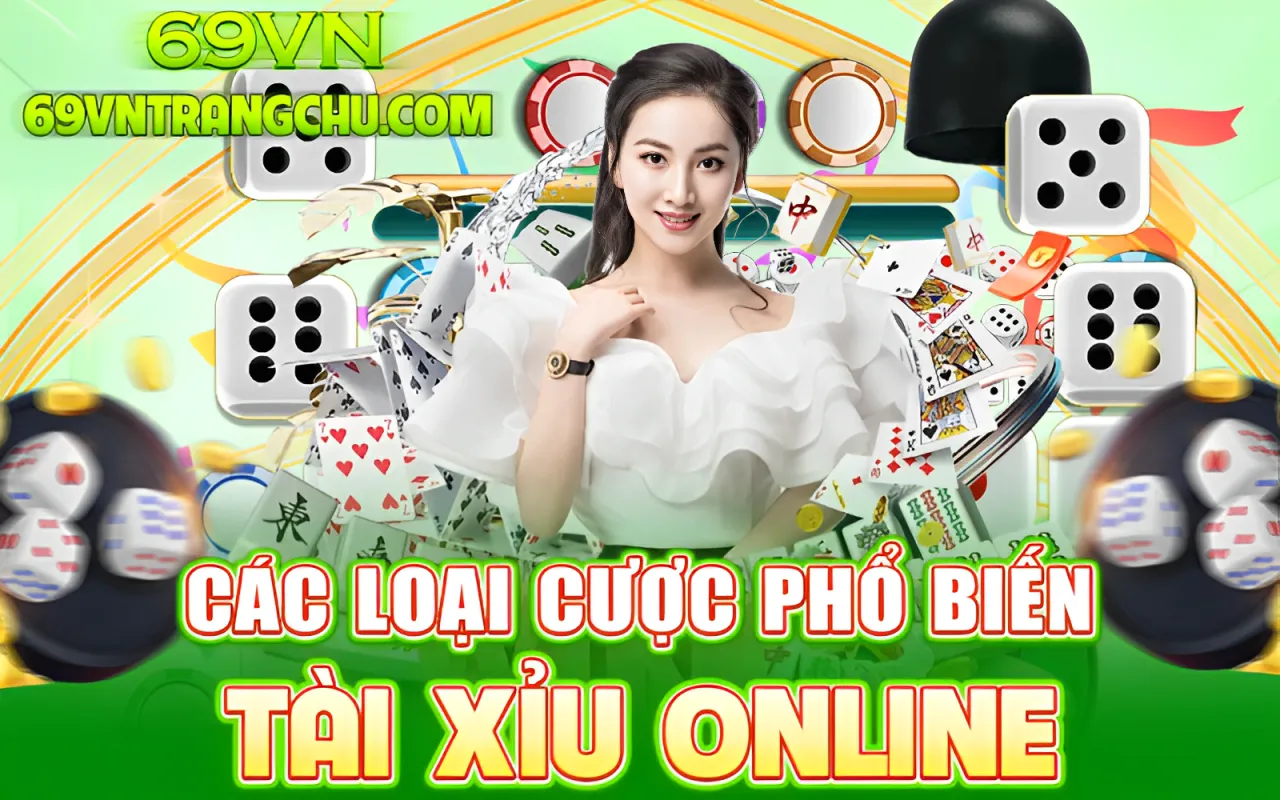 Các loại cược phổ biến trong tài xỉu online 69VN