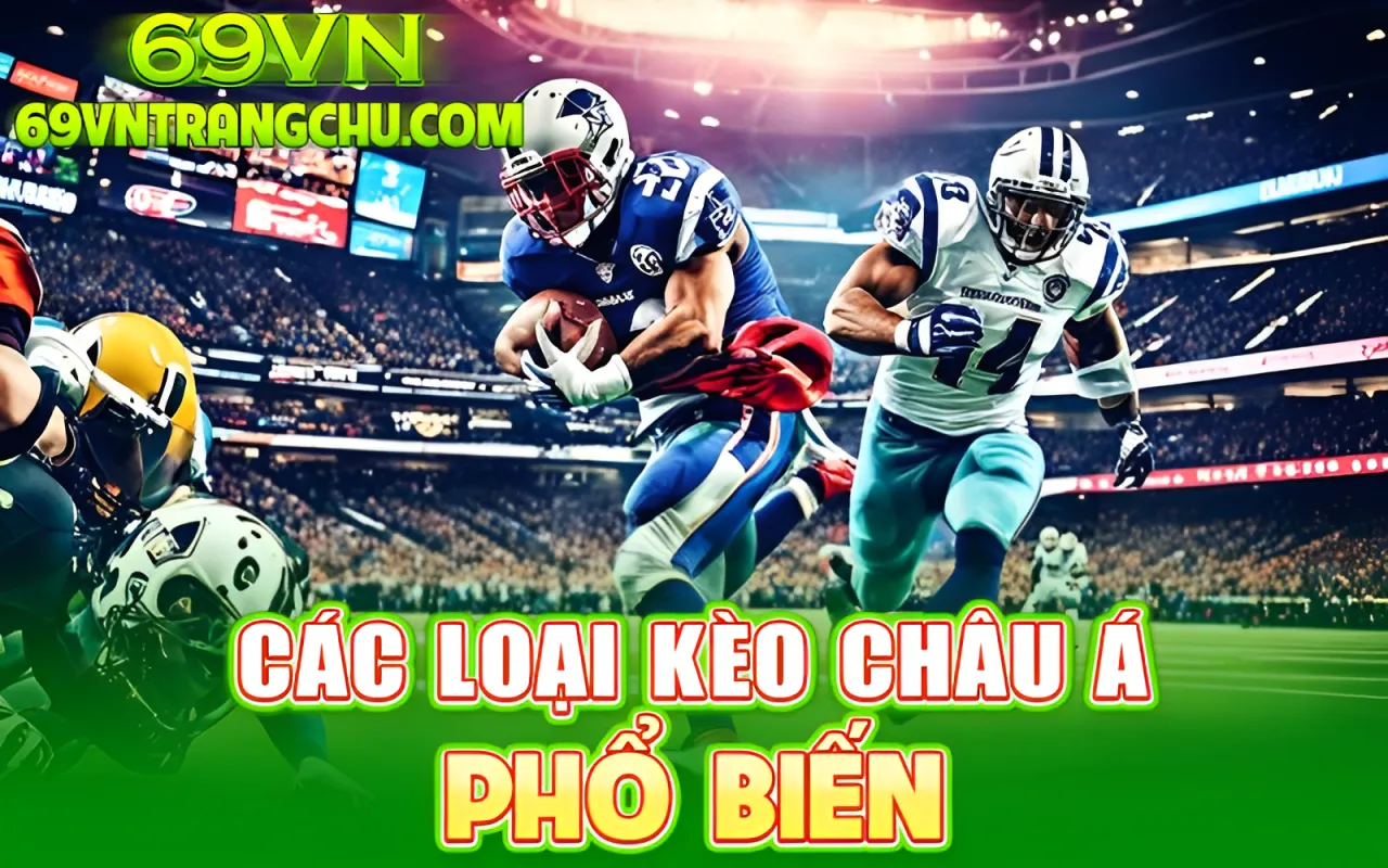 Các tỷ lệ kèo chấp châu á phổ biến 69VN