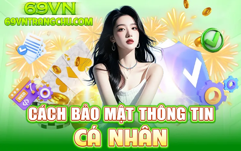 Cách bảo mật thông tin cá nhân – quyền riêng tư 69VN