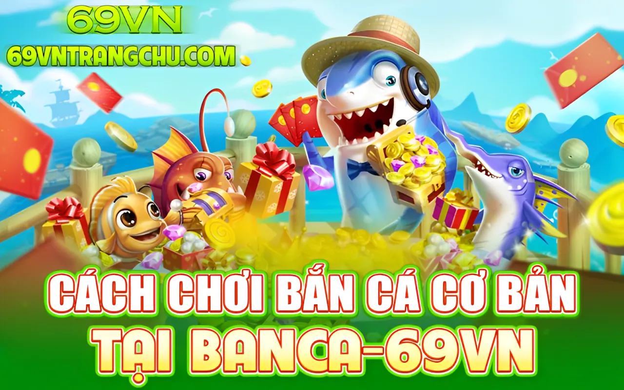 Cách chơi bắn cá cơ bản tại 69VN – điều chỉnh đạn, khóa mục tiêu