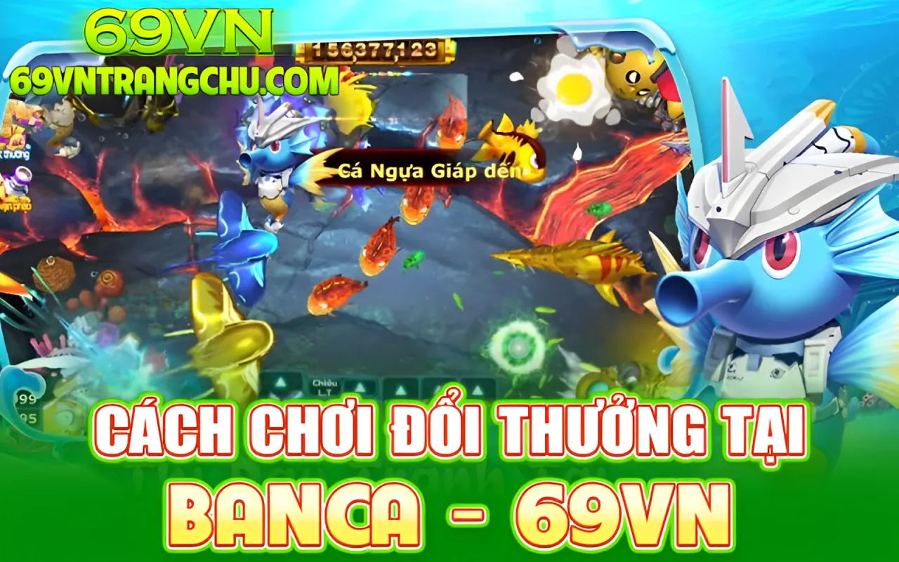 Cách chơi bắn cá đổi thưởng 69VN – chọn phòng, nạp xu, khóa Boss