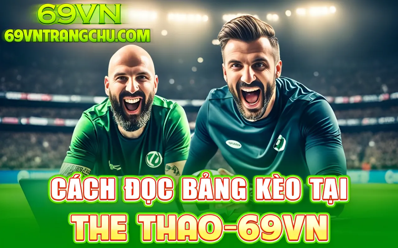 Cách đọc bảng kèo tại Thể thao 69VN – tỷ lệ kèo bóng đá 69vn