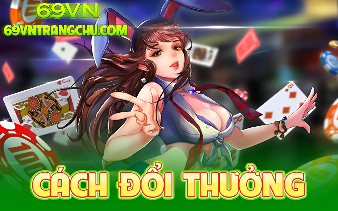 Cách đổi thưởng 69VN – game bài đổi thưởng 69vn