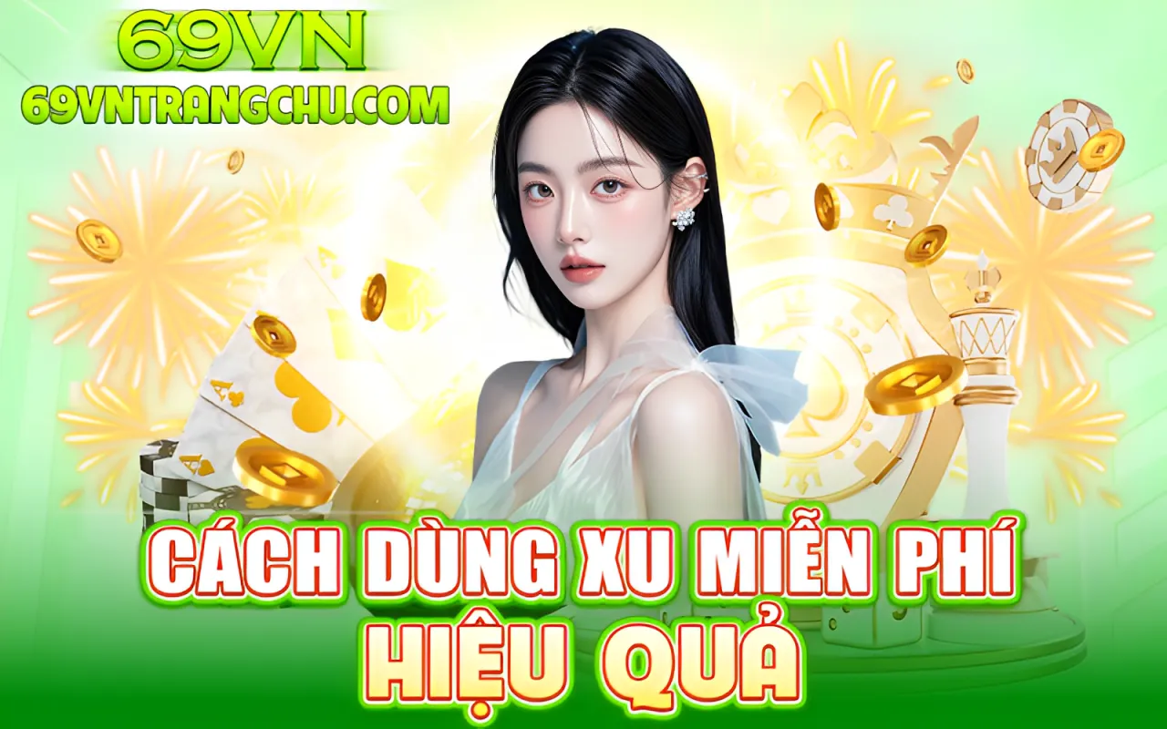 Cách dùng xu miễn phí hiệu quả 69VN