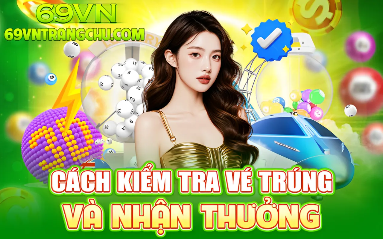 Cách kiểm tra vé trúng và nhận thưởng xổ số 69VN