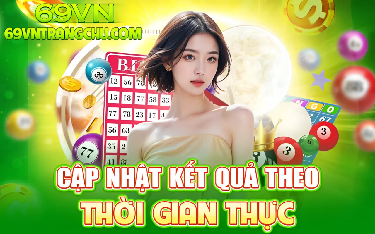 Cập nhật kết quả xổ số 69VN theo thời gian thực