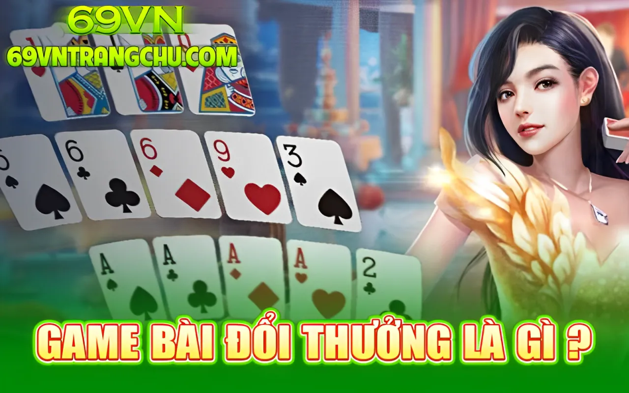 Game bài đổi thưởng 69VN là gì