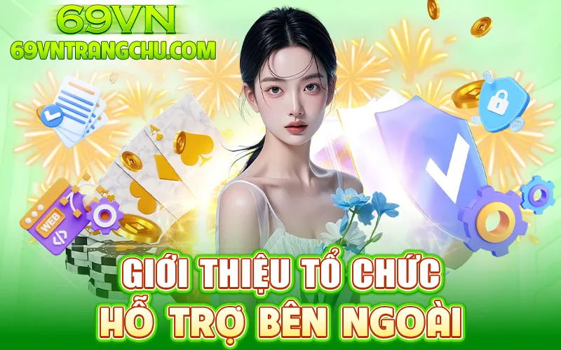 Tổ chức hỗ trợ bên ngoài – chơi có trách nhiệm 69vn