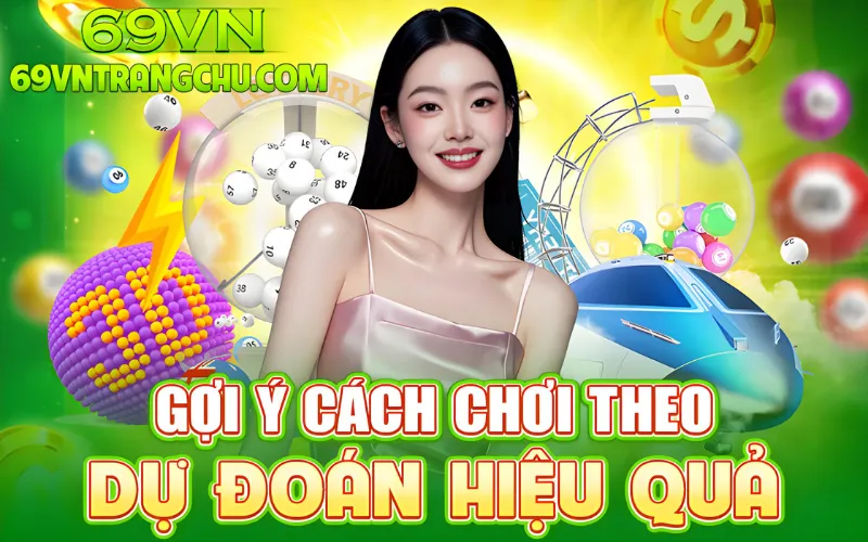 Gợi ý cách chơi theo dự đoán xổ số 69VN