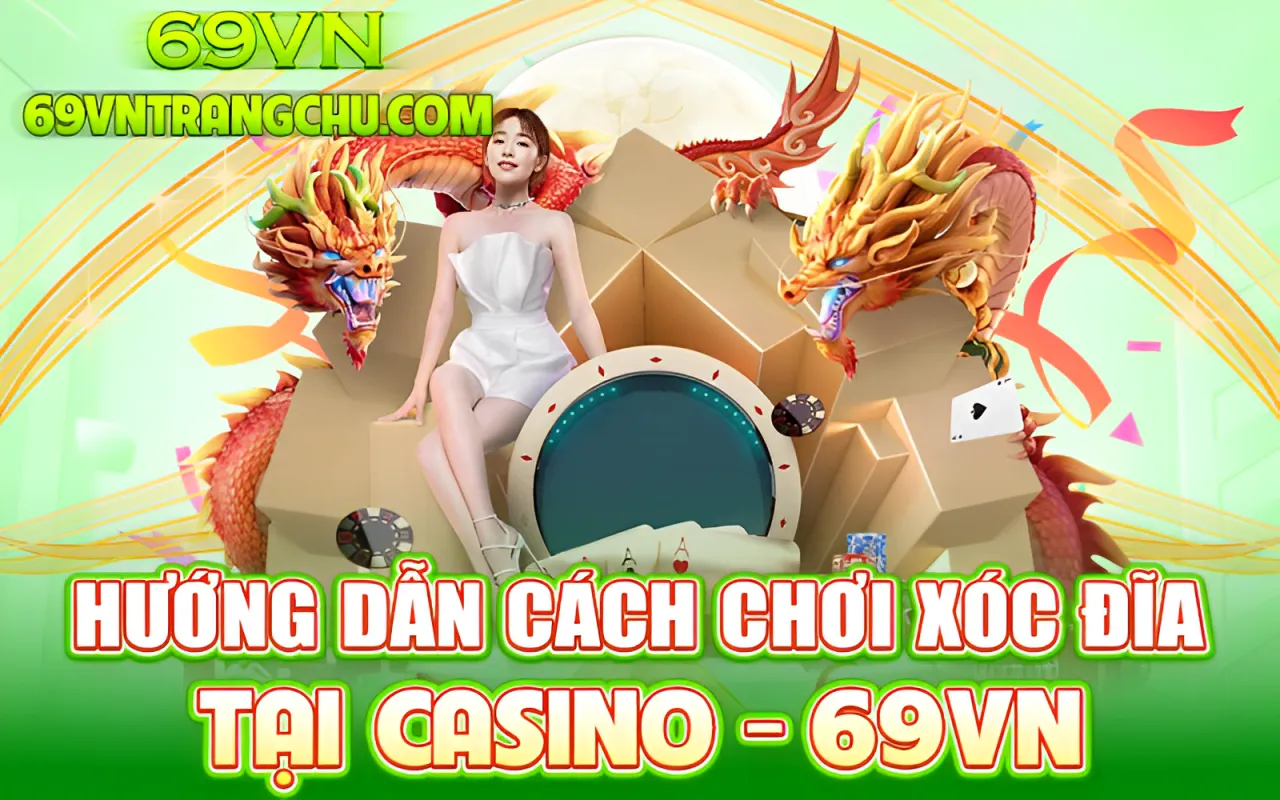 Hướng dẫn chơi xóc đĩa tại 69VN 