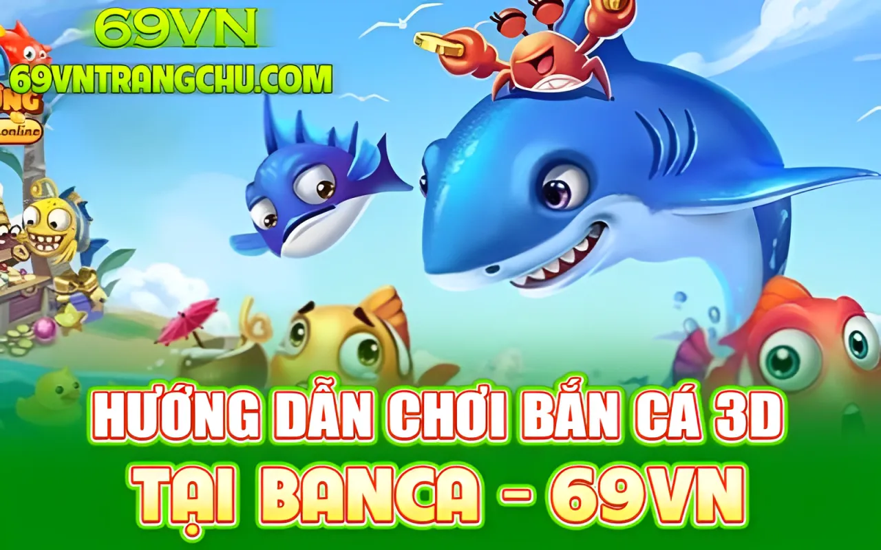 Hướng dẫn chơi bắn cá 3D 69VN – chọn phòng, đạn, khóa Boss