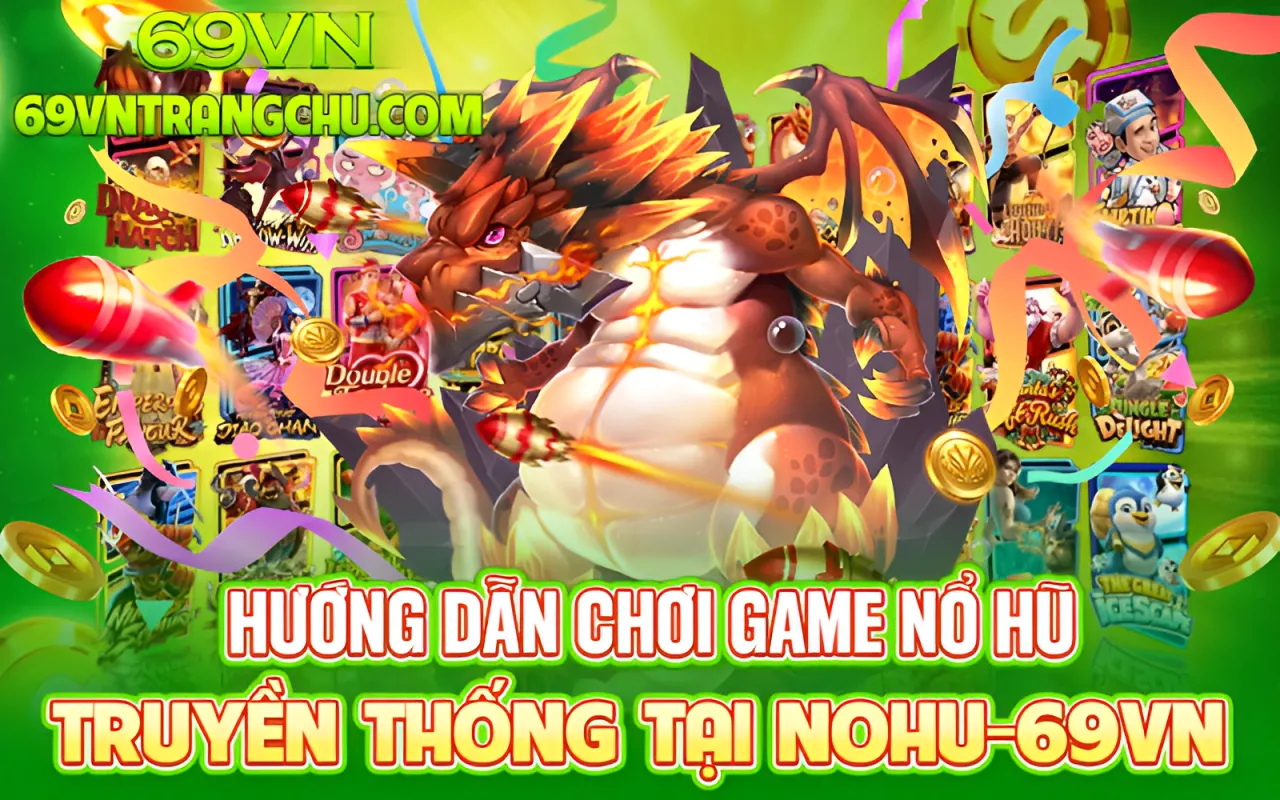 Hướng dẫn chơi game nổ hũ truyền thống tại Nohu 69VN – nổ hũ truyền thống 69vn