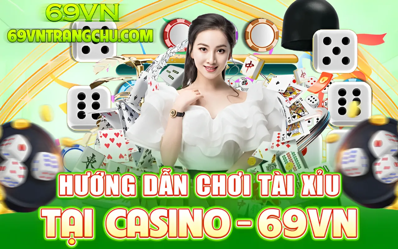 Hướng dẫn chơi tài xỉu tại Casino 69VN
