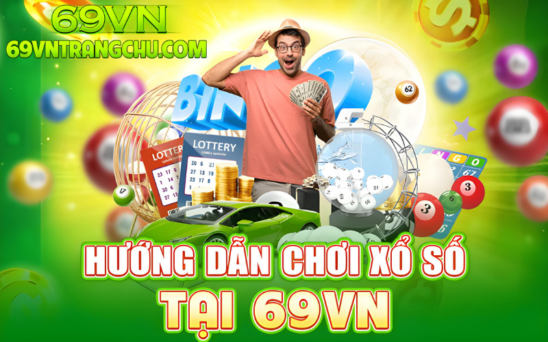 Hướng dẫn chơi xổ số 69VN – chọn số, đặt tiền, xác nhận