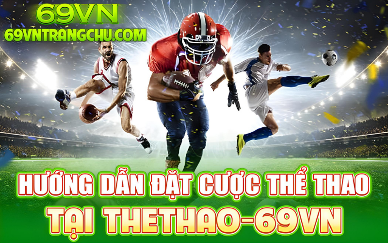 Hướng dẫn đặt cược thể thao 69VN – chọn kèo, nhập tiền, xác nhận