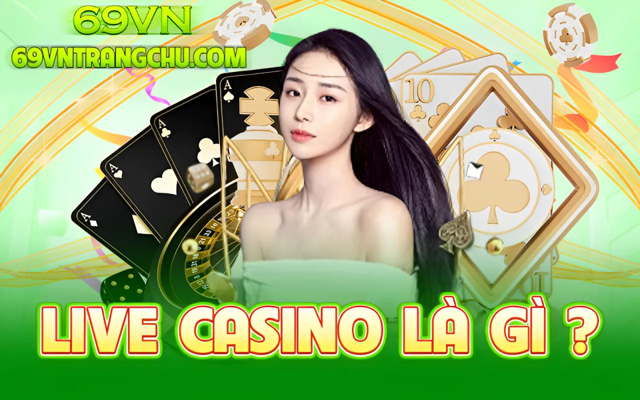 Live casino 69VN là gì