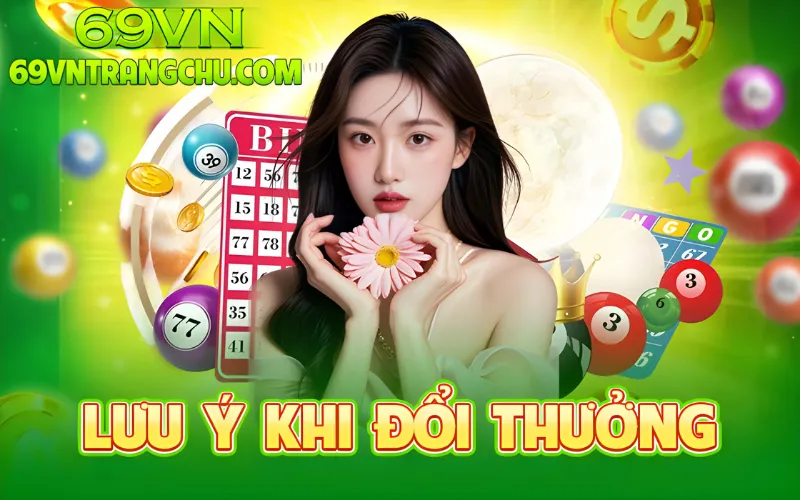 Lưu ý khi đổi thưởng xổ số 69VN – thưởng xổ số 69vn