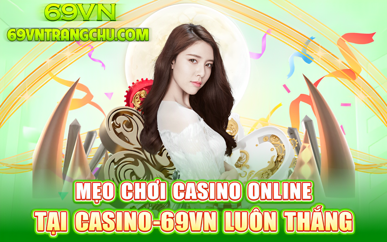 Mẹo chơi casino 69VN – quản lý vốn, chọn bàn Baccarat RTP cao