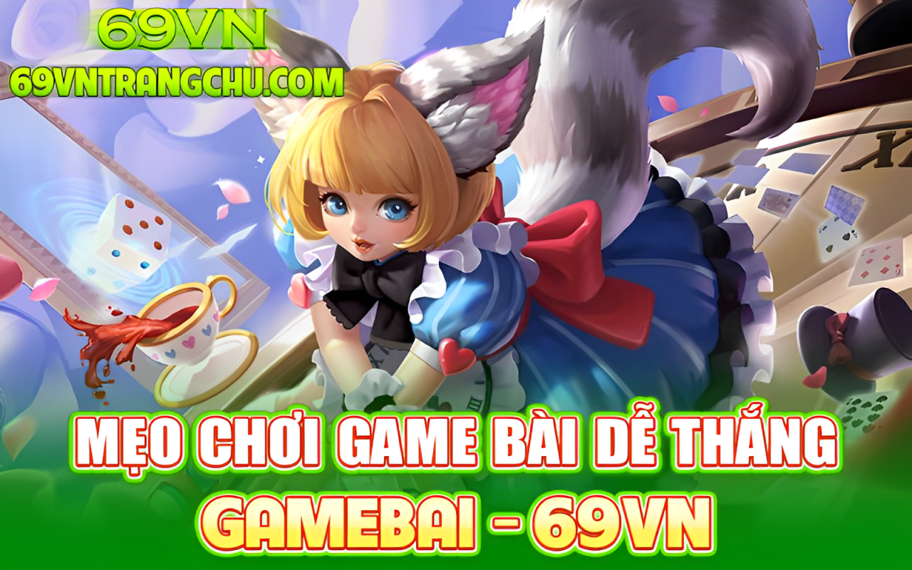 Mẹo chơi game bài 69VN – quản lý vốn, đọc bài đối thủ