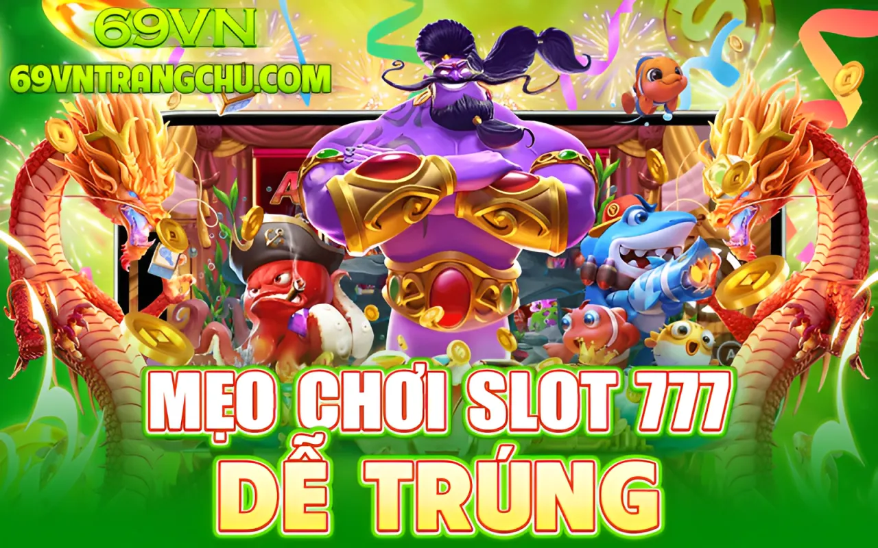 Mẹo chơi slot 777 dễ trúng 69VN