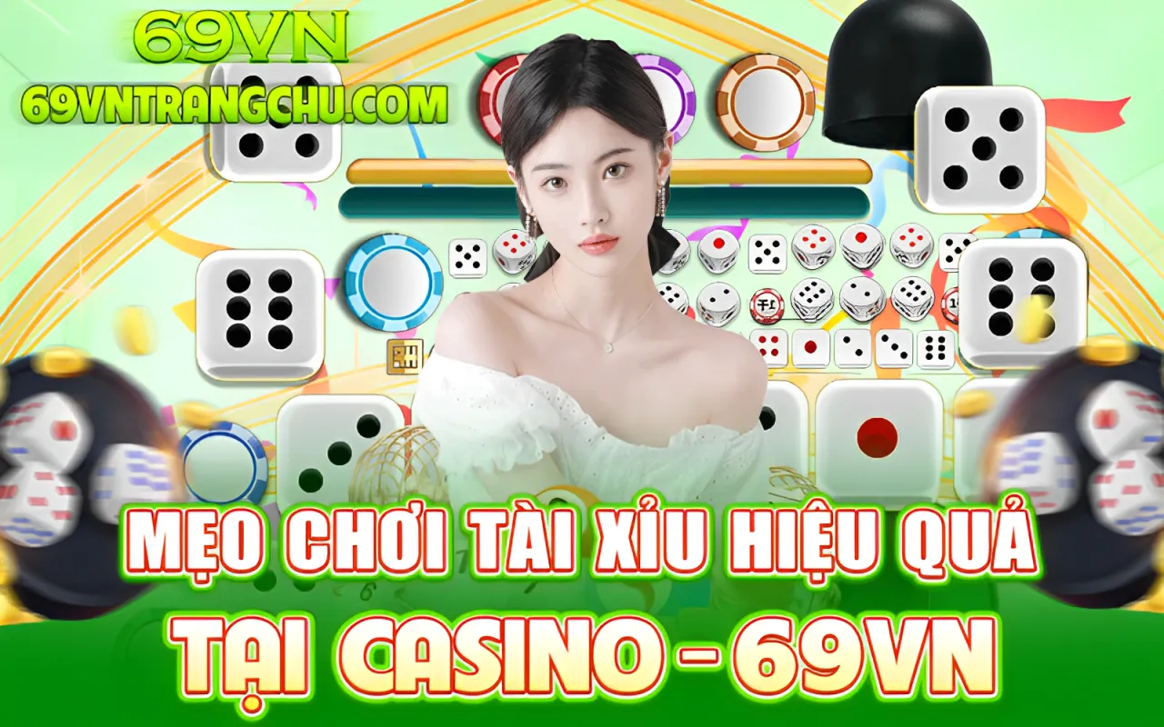 Mẹo chơi tài xỉu hiệu quả tại Casino 69VN