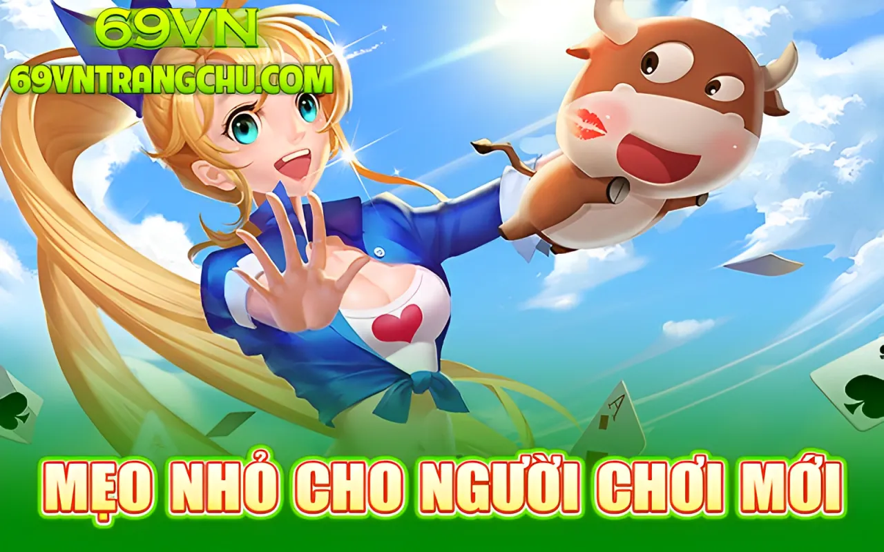 Mẹo nhỏ cho người mới chơi game bài online 69VN