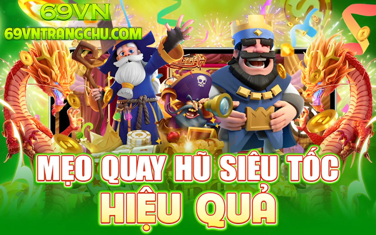 Mẹo quay hũ siêu tốc 69VN hiệu quả – nổ hũ siêu tốc 69vn