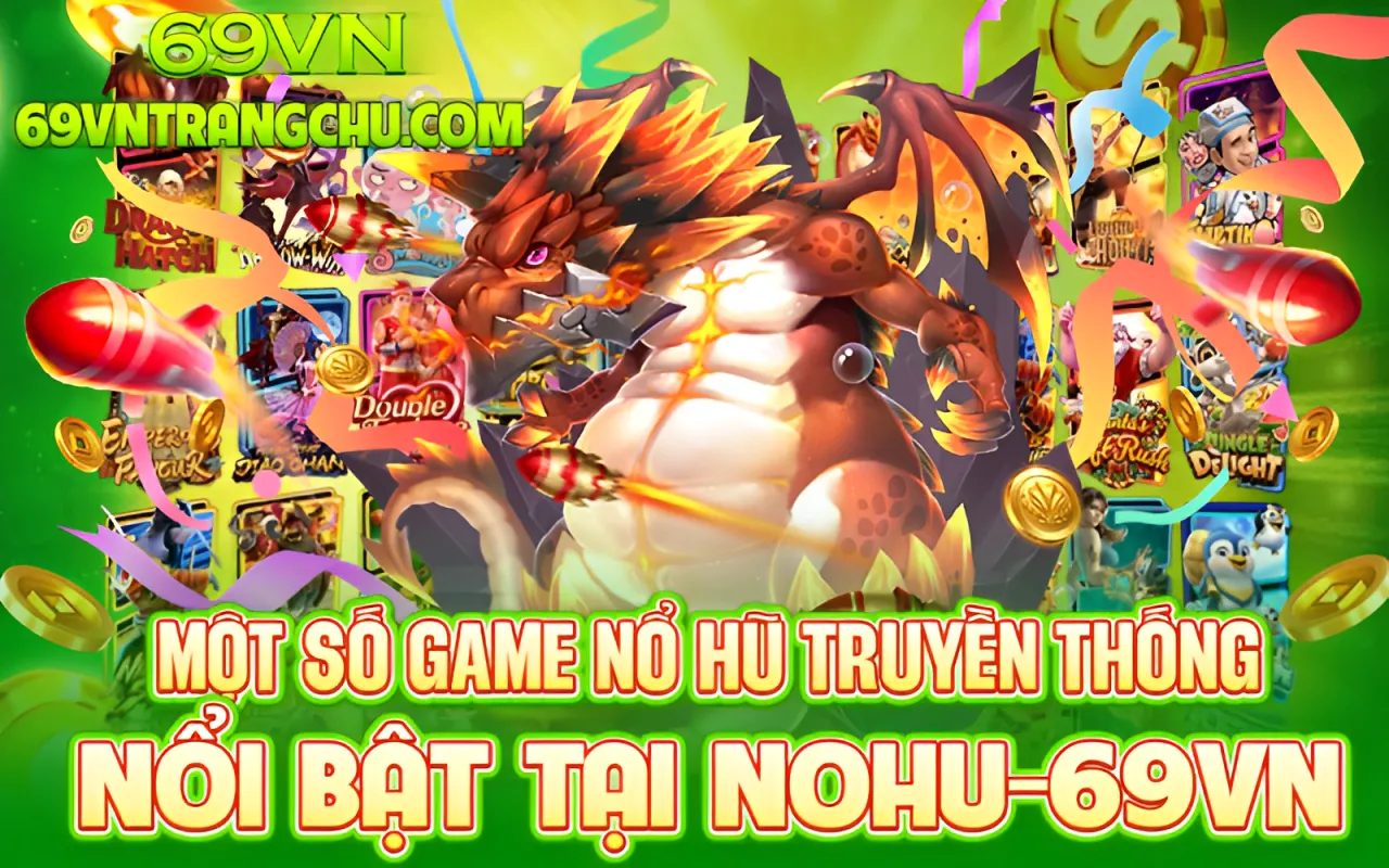 Một số game nổ hũ truyền thống nổi bật tại Nohu 69VN – nổ hũ truyền thống 69vn