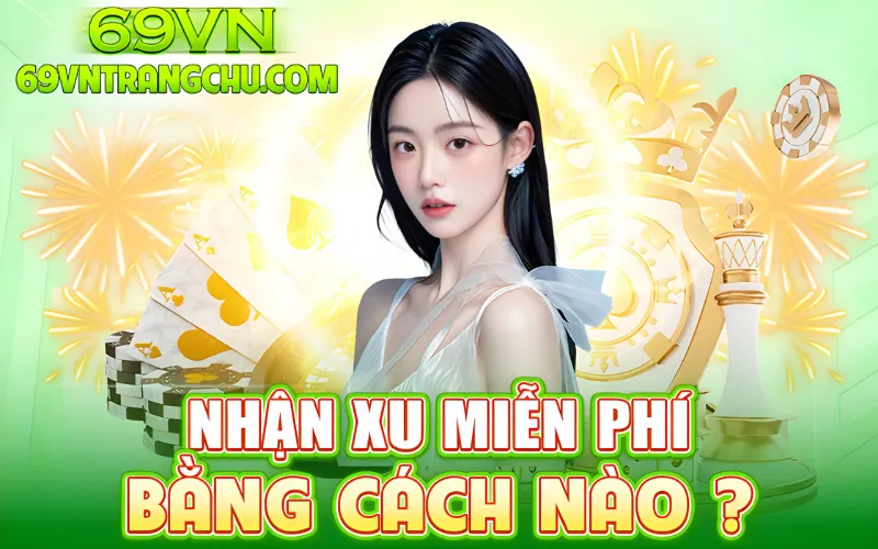 "Nhận xu miễn phí bằng cách nào 69VN 