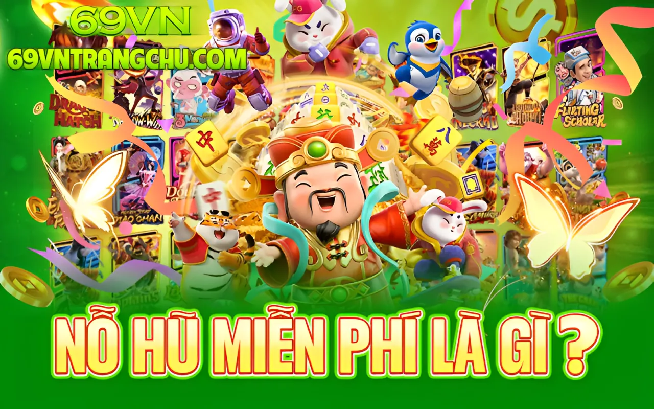 Nổ hũ miễn phí là gì 69VN – nổ hũ miễn phí 69vn