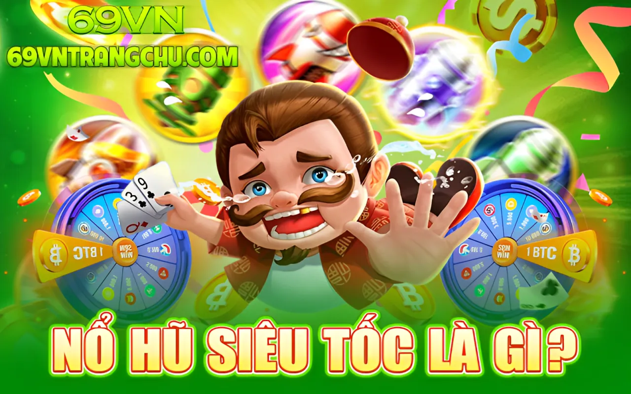 Nổ hũ siêu tốc là gì 69VN – nổ hũ siêu tốc 69vn
