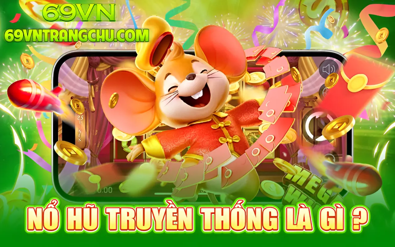 Nổ hũ truyền thống là gì 69VN – nổ hũ truyền thống 69vn