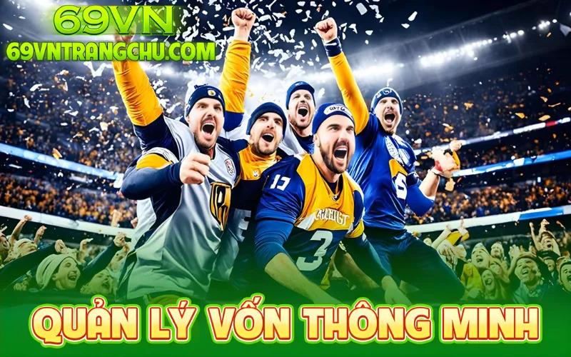 Quản lý vốn cược thể thao thông minh – mẹo cược thể thao 69vn