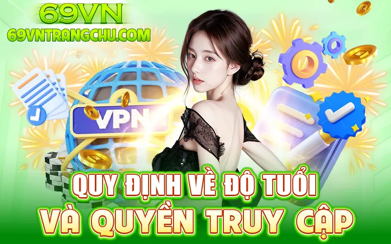 Quy định độ tuổi & quyền truy cập – điều khoản 69VN