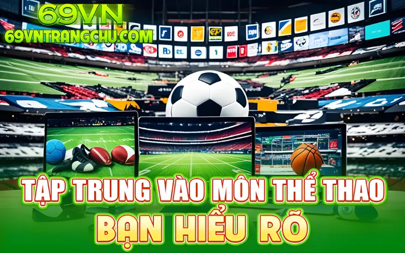Tập trung vào môn thể thao – mẹo cược thể thao 69vn