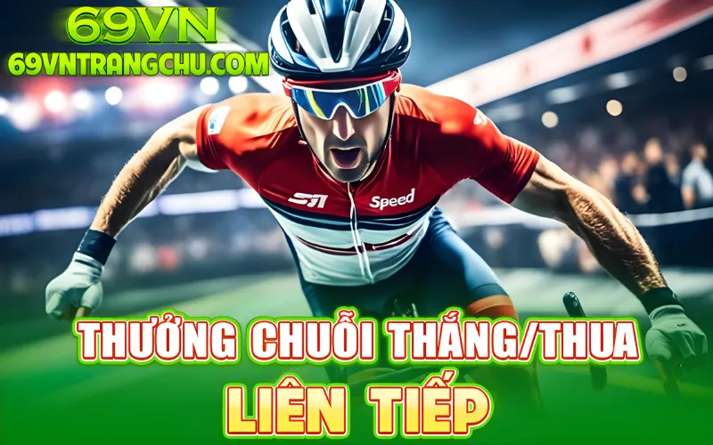 Thưởng chuỗi thắng – thua liên tiếp tại Sports 69VN – thưởng thể thao 69vn"