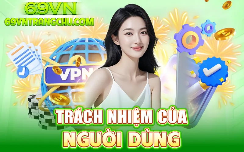 Trách nhiệm người dùng – điều khoản 69VN