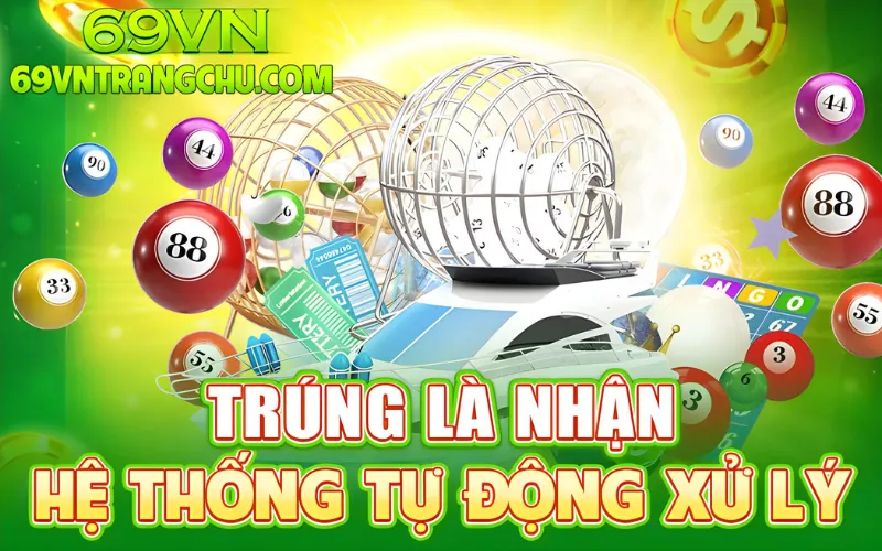 Trúng là nhận – hệ thống tự động xử lý 69VN