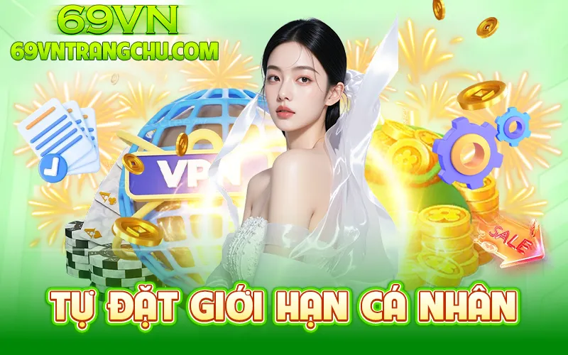 Tự đặt giới hạn cá nhân 69VN – chơi có trách nhiệm 69vn