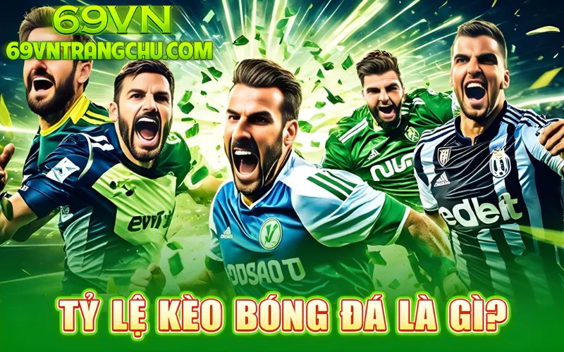 Tỷ lệ kèo bóng đá 69VN là gì