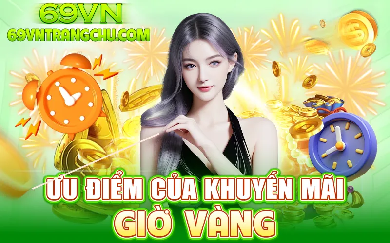 Ưu điểm khuyến mãi giờ vàng 69VN