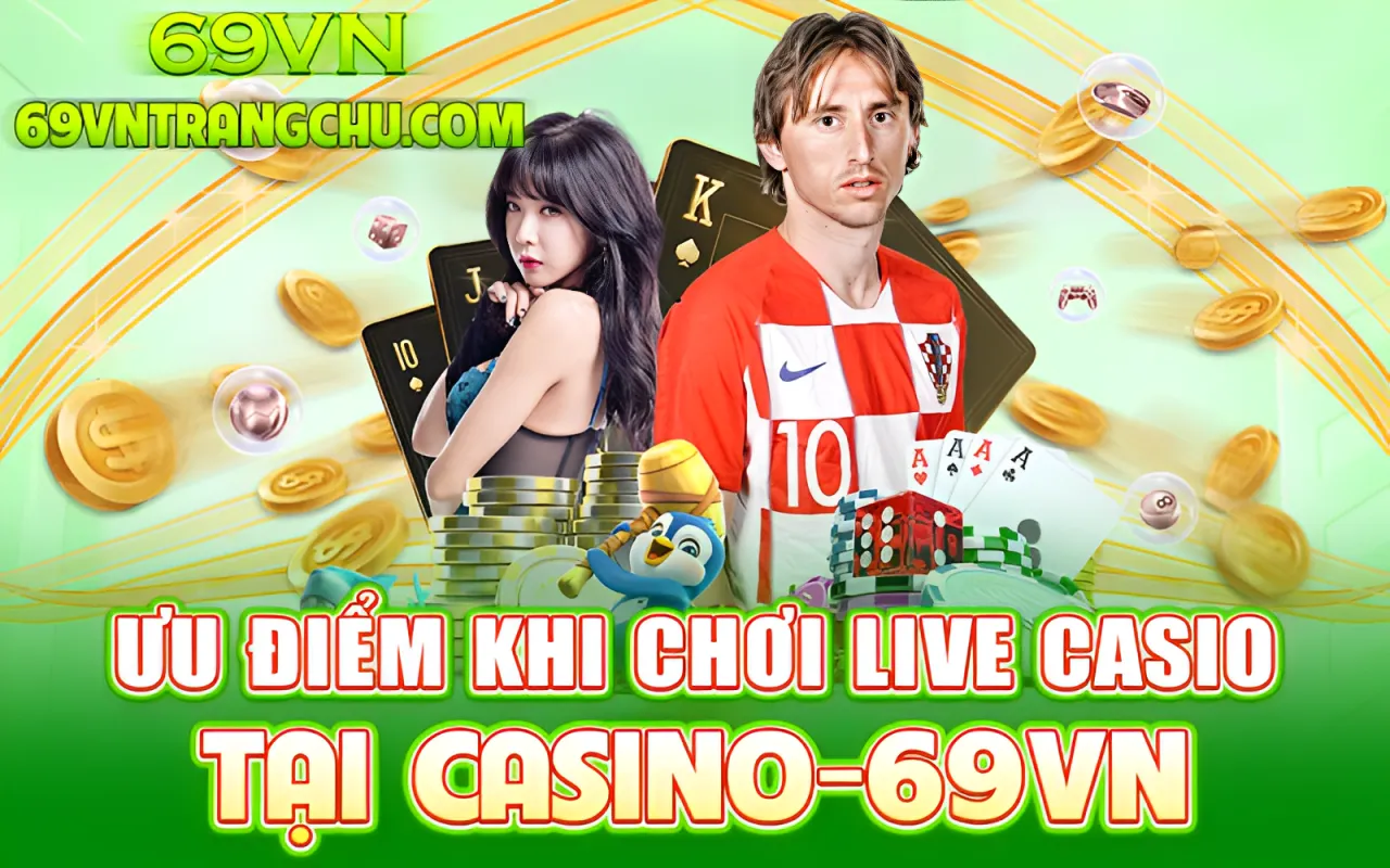 Ưu điểm khi chơi live casino tại 69VN