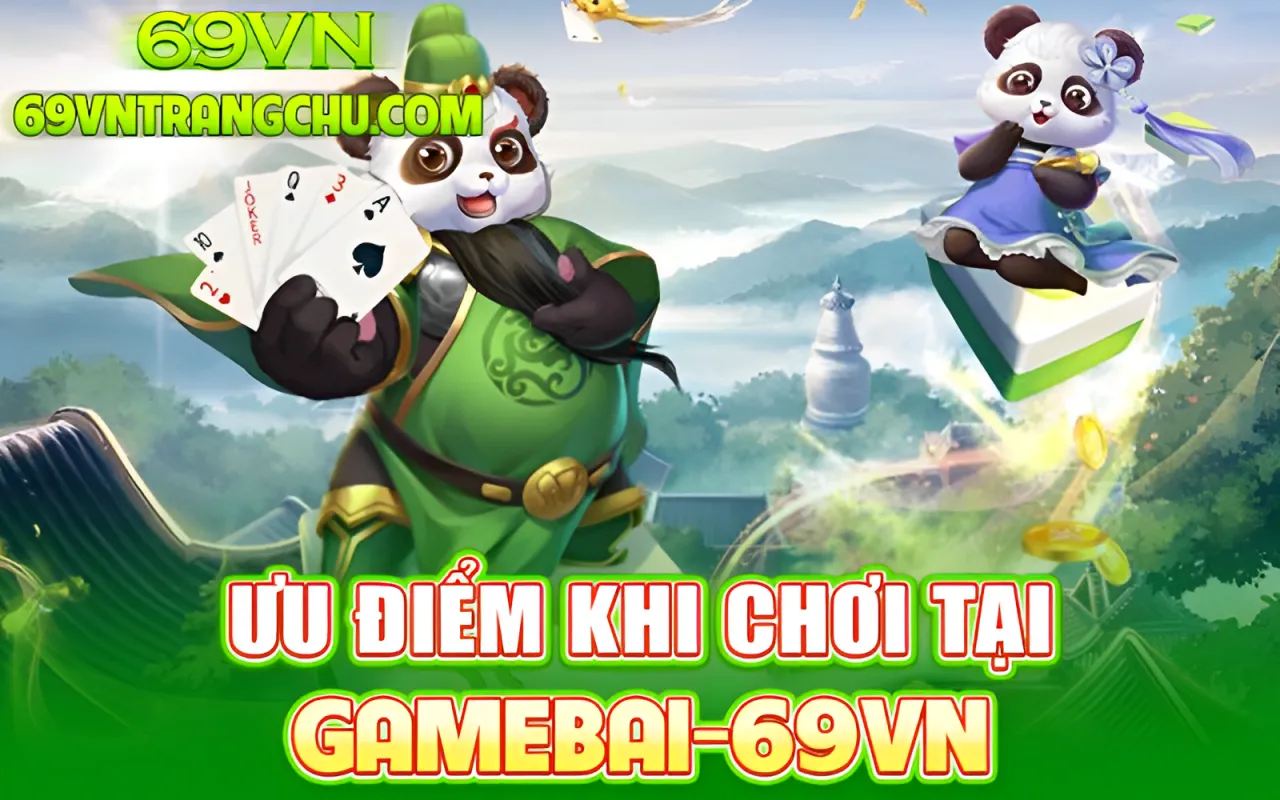 Ưu điểm khi chơi tại Game bài online 69VN