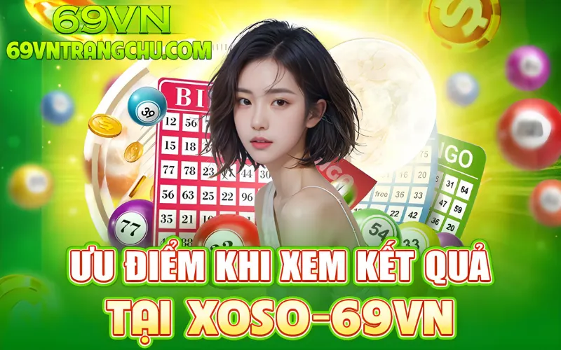 Ưu điểm khi xem kết quả xổ số 69VN