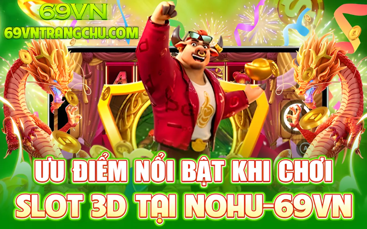 Ưu điểm nổ hũ 3D 69VN